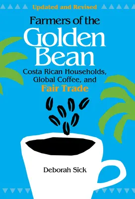Fermierii fasolei de aur: Familii din Costa Rica în economia globală a cafelei - Farmers of the Golden Bean: Costa Rican Households in the Global Coffee Economy