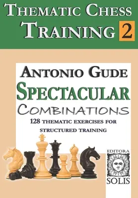 Antrenament tematic de șah: Cartea 2 - Spetacular Combinations - Thematic Chess Training: Book 2 - Spetacular Combinations