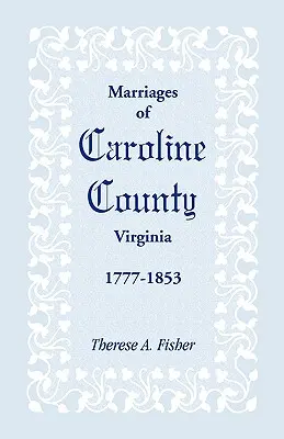 Căsătoriile din comitatul Caroline, Virginia, 1777-1853 - Marriages of Caroline County, Virginia, 1777-1853