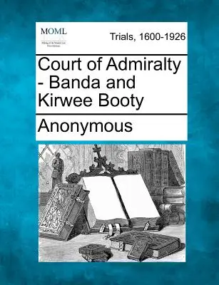 Curtea de Amiralitate - Prada Banda și Kirwee - Court of Admiralty - Banda and Kirwee Booty
