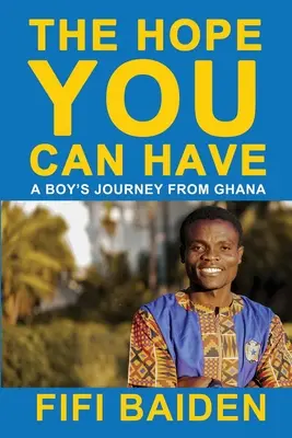 Speranța pe care o poți avea: Călătoria unui băiat din Ghana - The Hope You Can Have: A Boy's Journey from Ghana