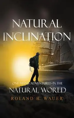 Înclinații naturale: Aventurile unui om în lumea naturală - Natural Inclinations: One Man's Adventures in the Natural World