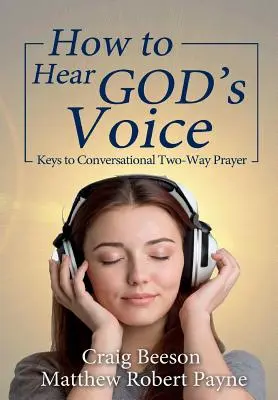 Cum să auzi vocea lui Dumnezeu: Cheile rugăciunii conversaționale bidirecționale - How to Hear God's Voice: Keys to Conversational Two-Way Prayer