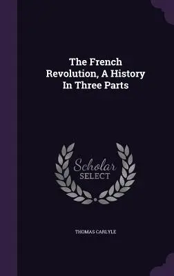 Revoluția franceză, o istorie în trei părți - The French Revolution, A History In Three Parts