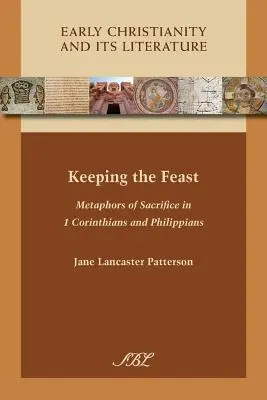 Păstrând sărbătoarea: Metafore ale sacrificiului în 1 Corinteni și Filipeni - Keeping the Feast: Metaphors of Sacrifice in 1 Corinthians and Philippians