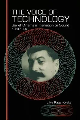 Vocea tehnologiei: Tranziția cinematografiei sovietice la sunet, 1928-1935 - The Voice of Technology: Soviet Cinema's Transition to Sound, 1928-1935