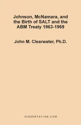 Johnson, McNamara și nașterea SALT și a Tratatului ABM 1963-1969 - Johnson, McNamara, and the Birth of SALT and the ABM Treaty 1963-1969