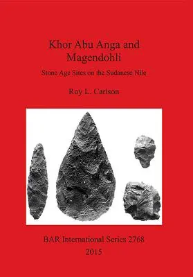 Khor Abu Anga și Magendohli: Situri din epoca de piatră pe Nilul sudanez - Khor Abu Anga and Magendohli: Stone Age Sites on the Sudanese Nile
