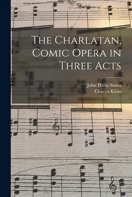 The Charlatan, operă comică în trei acte - The Charlatan, Comic Opera in Three Acts