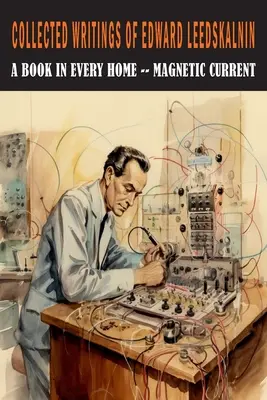 Colecția de scrieri a lui Edward Leedskalnin: O carte în fiecare casă & Magnetic Current - Collected Writings of Edward Leedskalnin: A Book in Every Home & Magnetic Current