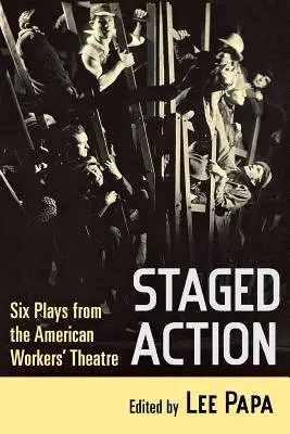 Staged Action: Six Plays from the American Workers' Theatre (Șase piese de teatru ale muncitorilor americani) - Staged Action: Six Plays from the American Workers' Theatre