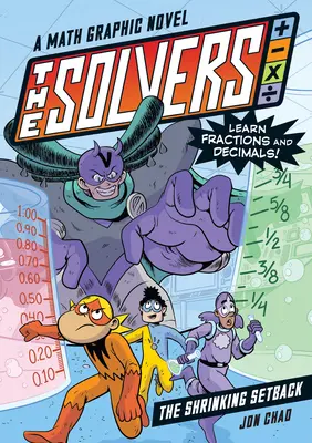 The Solvers Book #2: The Shrinking Setback: Un roman grafic de matematică: Învață fracțiile și zecimalele! - The Solvers Book #2: The Shrinking Setback: A Math Graphic Novel: Learn Fractions and Decimals!