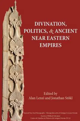 Divinație, politică și imperii din Orientul Apropiat Antic - Divination, Politics, and Ancient Near Eastern Empires
