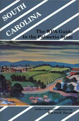 Carolina de Sud: Ghidul WPA pentru statul Palmetto - South Carolina: The WPA Guide to the Palmetto State