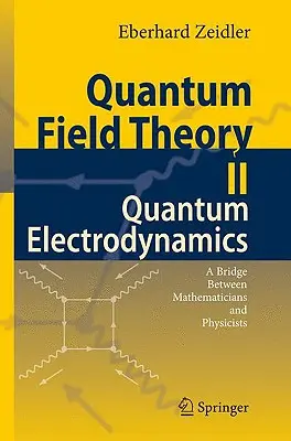 Quantum Field Theory II: Quantum Electrodynamics: O punte între matematicieni și fizicieni - Quantum Field Theory II: Quantum Electrodynamics: A Bridge Between Mathematicians and Physicists