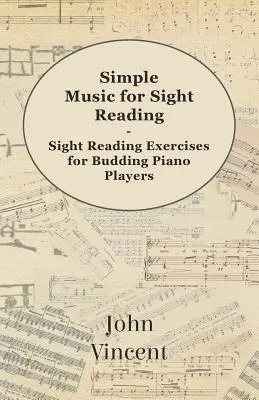 Simple Music for Sight Reading - Exerciții de citire la prima vedere pentru pianiștii în devenire - Simple Music for Sight Reading - Sight Reading Exercises for Budding Piano Players