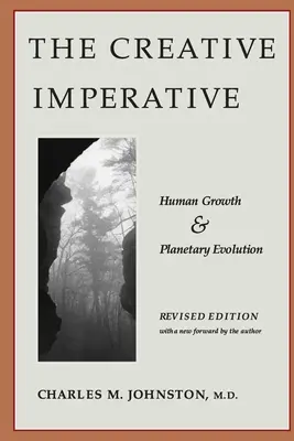 Imperativul creativ: Creșterea umană și evoluția planetară -- Ediție revizuită - The Creative Imperative: Human Growth and Planetary Evolution -- Revised Edition