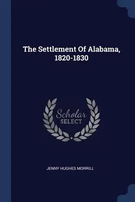 Colonizarea statului Alabama, 1820-1830 - The Settlement Of Alabama, 1820-1830