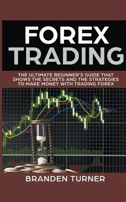 Tranzacționarea Forex, Ghidul suprem al începătorului - Forex Trading, The Ultimate Beginner's Guide