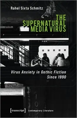 The Supernatural Media Virus: Anxietatea de virus în ficțiunea gotică din 1990 încoace - The Supernatural Media Virus: Virus Anxiety in Gothic Fiction Since 1990