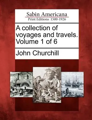 O colecție de călătorii și călătorii. Volumul 1 din 6 - A collection of voyages and travels. Volume 1 of 6