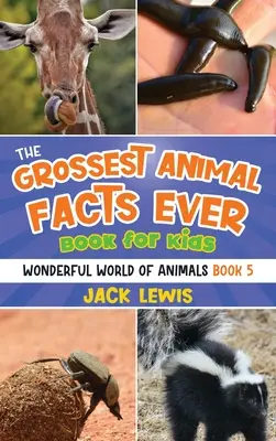 The Grossest Animal Facts Ever Book pentru copii: Fotografii nebunești și fapte scârboase despre cele mai șocante animale de pe planetă! - The Grossest Animal Facts Ever Book for Kids: Crazy photos and icky facts about the most shocking animals on the planet!