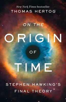 La originea timpului: Teoria finală a lui Stephen Hawking - On the Origin of Time: Stephen Hawking's Final Theory