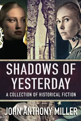 Umbre de ieri: O colecție de ficțiune istorică - Shadows of Yesterday: A Collection Of Historical Fiction