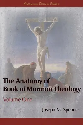 Anatomia teologiei din Cartea lui Mormon: Volumul unu - The Anatomy of Book of Mormon Theology: Volume One