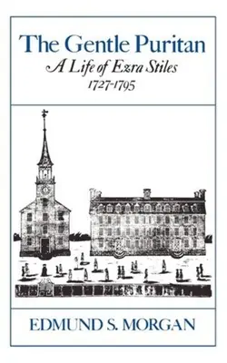 Puritanul blând: O viață a lui Ezra Stiles 1727-1795 - The Gentle Puritan: A Life of Ezra Stiles 1727-1795