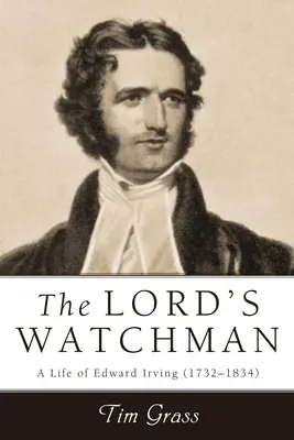 Paznicul Domnului: O viață a lui Edward Irving (1792-1834) - Lord's Watchman: A Life of Edward Irving (1792-1834)