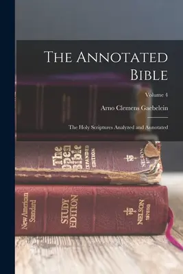 The Annotated Bible: Sfânta Scriptură analizată și adnotată; Volumul 4 - The Annotated Bible: The Holy Scriptures Analyzed and Annotated; Volume 4