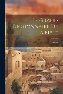 Le Grand Dictionnaire De La Bible