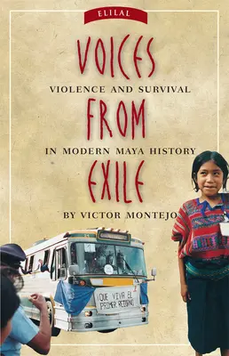 Voci din exil: Violență și supraviețuire în istoria mayașă modernă - Voices from Exile: Violence and Survival in Modern Maya History