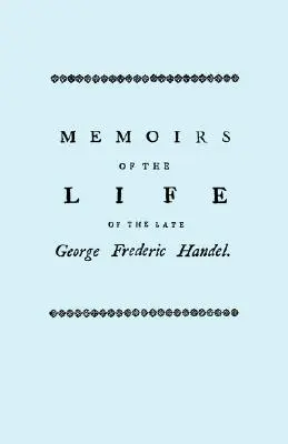 Memoriile vieții regretatului George Frederic Handel. [Facsimil al ediției din 1760] - Memoirs of the Life of the Late George Frederic Handel. [Facsimile of 1760 Edition]