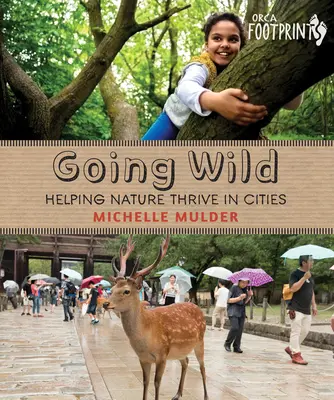 Going Wild: Ajutând natura să se dezvolte în orașe - Going Wild: Helping Nature Thrive in Cities