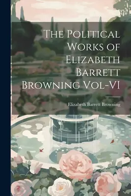 Operele politice ale lui Elizabeth Barrett Browning Vol-VI - The Political Works of Elizabeth Barrett Browning Vol-VI