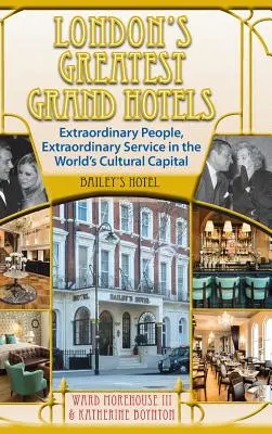 Cele mai grandioase hoteluri din Londra - Bailey's Hotel (hardback) - London's Greatest Grand Hotels - Bailey's Hotel (hardback)