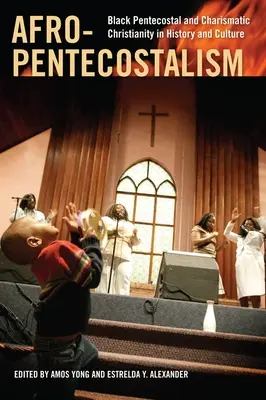 Afro-pentecostalism: Creștinismul penticostal și carismatic negru în istorie și cultură - Afro-Pentecostalism: Black Pentecostal and Charismatic Christianity in History and Culture