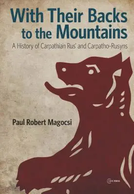 Cu spatele la munți: O istorie a Rusiei Carpatice și a Carpatino-Rusinilor - With Their Backs to the Mountains: A History of Carpathian Rus' and Carpatho-Rusyns