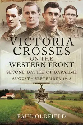 Cruci de Victoria pe Frontul de Vest - A doua bătălie de la Bapaume: August - septembrie 1918 - Victoria Crosses on the Western Front - Second Battle of Bapaume: August - September 1918