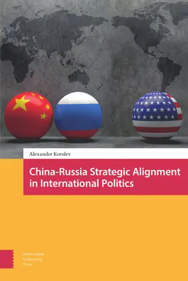 Alinierea strategică China-Rusia în politica internațională - China-Russia Strategic Alignment in International Politics