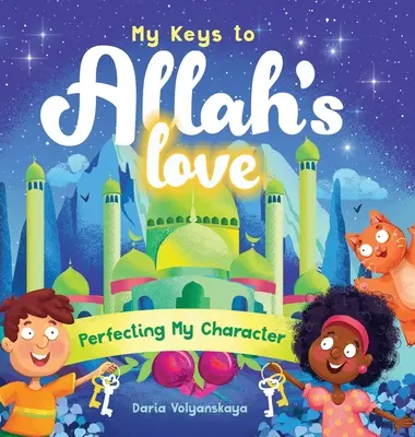 Cheile mele către dragostea lui Allah: Perfecționarea caracterului meu - My Keys to Allah's Love: Perfecting My Character