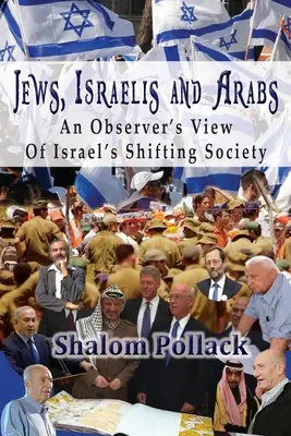Evrei, israelieni și arabi: O viziune de observator asupra societății în schimbare din Israel - Jews, Israelis and Arabs: An Observer's View Of Israel's Shifting Society