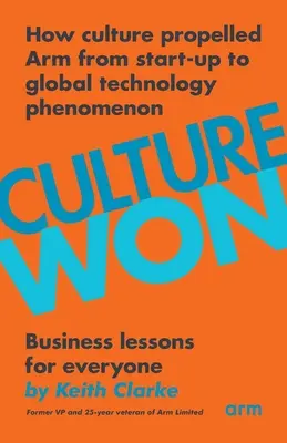Cultura a câștigat: Cum cultura a propulsat Arm de la start-up la fenomen tehnologic global - Culture Won: How culture propelled Arm from start-up to global technology phenomenon