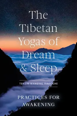 Yogurile tibetane ale visului și somnului: Practici pentru trezire - The Tibetan Yogas of Dream and Sleep: Practices for Awakening
