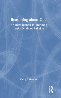 Raționament despre Dumnezeu: O introducere în gândirea logică despre religie - Reasoning about God: An Introduction to Thinking Logically about Religion