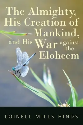 Atotputernicul, crearea omenirii și războiul său împotriva Eloheem - The Almighty, His Creation of Mankind, and His War against the Eloheem