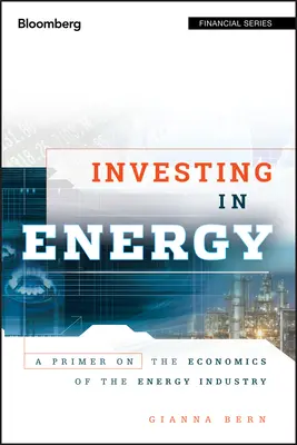 Investiții în energie: O introducere în economia industriei energetice - Investing in Energy: A Primer on the Economics of the Energy Industry