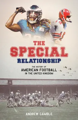 Relația specială: The History of American Football in the United Kingdom (Istoria fotbalului american în Regatul Unit) - The Special Relationship: The History of American Football in the United Kingdom